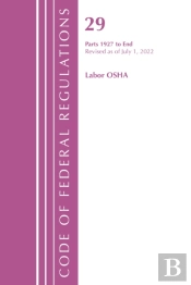 Code Of Federal Regulations, Title 29 Labor/Osha 1927-End, Revised As Of July 1, 2022