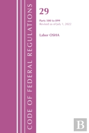 Code Of Federal Regulations, Title 29 Labor Osha 500-899, Revised As Of July 1, 2022