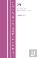 Code Of Federal Regulations, Title 29 Labor Osha 900-1899, Revised As Of July 1, 2022