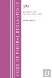Code Of Federal Regulations, Title 29 Labor Osha 900-1899, Revised As Of July 1, 2022