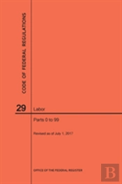 Code Of Federal Regulations Title 29, Labor, Parts 0-99, 2017