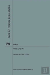 Code Of Federal Regulations Title 29, Labor, Parts 0-99, 2018