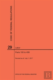 Code Of Federal Regulations Title 29, Labor, Parts 100-499, 2017