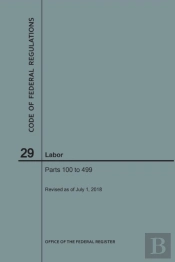 Code Of Federal Regulations Title 29, Labor, Parts 100-499, 2018