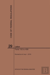 Code Of Federal Regulations Title 29, Labor, Parts 100-499, 2019