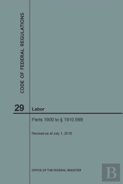 Code Of Federal Regulations Title 29, Labor, Parts 1900-1910(1900 To 1910. 999), 2018