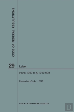 Bertrand.pt - Code Of Federal Regulations Title 29, Labor, Parts 1900-1910(1900 To 1910. 999), 2018