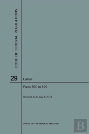 Code Of Federal Regulations Title 29, Labor, Parts 500-899, 2018