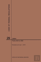 Code Of Federal Regulations Title 29, Labor, Parts 500-899, 2019