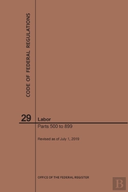 Bertrand.pt - Code Of Federal Regulations Title 29, Labor, Parts 500-899, 2019