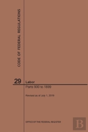 Code Of Federal Regulations Title 29, Labor, Parts 900-1899, 2019
