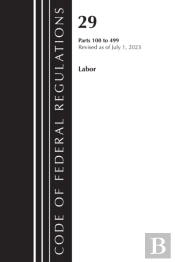 Code Of Federal Regulations, Title 29 Labor100-499, Revised As Of July 1, 2023