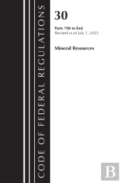 Code Of Federal Regulations, Title 30 Mineral Resources 700-End, Revised As Of July 1, 2023
