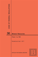 Code Of Federal Regulations Title 30, Mineral Resources, Parts 1-199, 2017