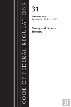 Bertrand.pt - Code Of Federal Regulations, Title 31 Money And Finance 0-199, Revised As Of July 1, 2023