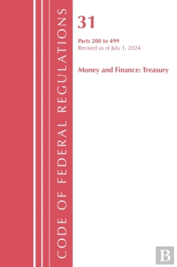 Bertrand.pt - Code Of Federal Regulations, Title 31 Money And Finance 200-499, Revised As Of July 1, 2024