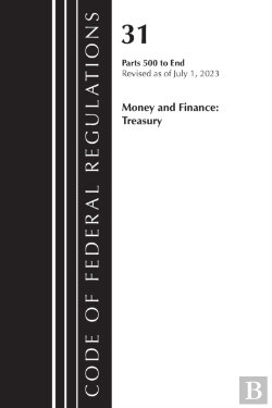 Bertrand.pt - Code Of Federal Regulations, Title 31 Money And Finance 500-End, Revised As Of July 1, 2023