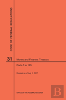 Code Of Federal Regulations Title 31, Money And Finance, Parts 0-199, 2017
