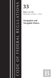 Code Of Federal Regulations, Title 33 Navigation And Navigable Waters 1-124, Revised As Of July 1, 2023