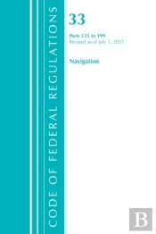 Code Of Federal Regulations, Title 33 Navigation And Navigable Waters 125-199, Revised As Of July 1, 2021