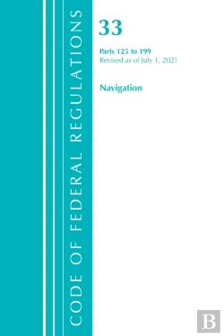 Bertrand.pt - Code Of Federal Regulations, Title 33 Navigation And Navigable Waters 125-199, Revised As Of July 1, 2021
