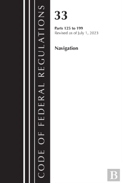 Bertrand.pt - Code Of Federal Regulations, Title 33 Navigation And Navigable Waters 125-199, Revised As Of July 1, 2023