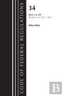 Code Of Federal Regulations, Title 34 Education 1-299, Revised As Of July 1, 2023