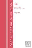 Code Of Federal Regulations, Title 34 Education 1-299, Revised As Of July 1, 2024
