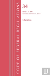Code Of Federal Regulations, Title 34 Education 1-299, Revised As Of July 1, 2024