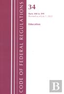 Code Of Federal Regulations, Title 34 Education 300-399, Revised As Of July 1, 2022