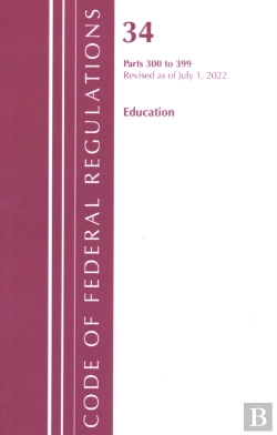 Bertrand.pt - Code Of Federal Regulations, Title 34 Education 300-399, Revised As Of July 1, 2022