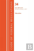 Code Of Federal Regulations, Title 34 Education 400-679, Revised As Of July 1, 2017