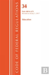 Code Of Federal Regulations, Title 34 Education 400-679, Revised As Of July 1, 2017
