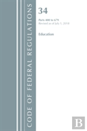 Code Of Federal Regulations, Title 34 Education 400-679, Revised As Of July 1, 2018