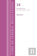 Code Of Federal Regulations, Title 34 Education 400-679, Revised As Of July 1, 2022