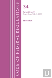 Code Of Federal Regulations, Title 34 Education 400-679, Revised As Of July 1, 2022
