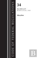 Code Of Federal Regulations, Title 34 Education 400-679, Revised As Of July 1, 2023