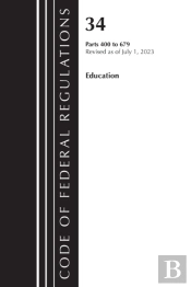 Code Of Federal Regulations, Title 34 Education 400-679, Revised As Of July 1, 2023