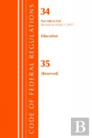 Code Of Federal Regulations, Title 34 Education 680-End & 35 (Reserved), Revised As Of July 1, 2017
