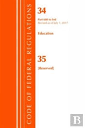 Code Of Federal Regulations, Title 34 Education 680-End & 35 (Reserved), Revised As Of July 1, 2017