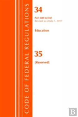 Bertrand.pt - Code Of Federal Regulations, Title 34 Education 680-End & 35 (Reserved), Revised As Of July 1, 2017