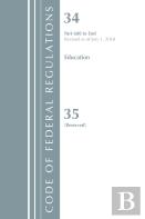 Code Of Federal Regulations, Title 34 Education 680-End & 35 (Reserved), Revised As Of July 1, 2018
