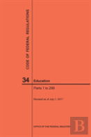Code Of Federal Regulations Title 34, Education, Parts 1-299, 2017