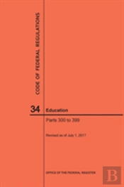 Code Of Federal Regulations Title 34, Education, Parts 300-399, 2017