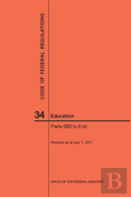 Code Of Federal Regulations Title 34, Education, Parts 680-End And 35, 2017