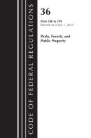 Code Of Federal Regulations, Title 36 Parks, Forests, And Public Property 200-299, 2023