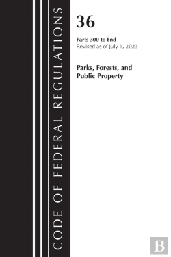 Bertrand.pt - Code Of Federal Regulations, Title 36 Parks, Forests, And Public Property 300-End, Revised As Of July 1, 2023