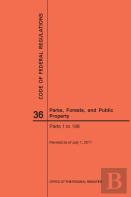 Code Of Federal Regulations Title 36, Parks, Forests And Public Property, Parts 1-199, 2017