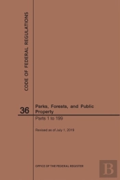 Code Of Federal Regulations Title 36, Parks, Forests And Public Property, Parts 1-199, 2019