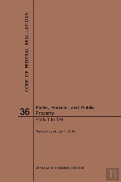 Bertrand.pt - Code Of Federal Regulations Title 36, Parks, Forests And Public Property, Parts 1-199, 2019